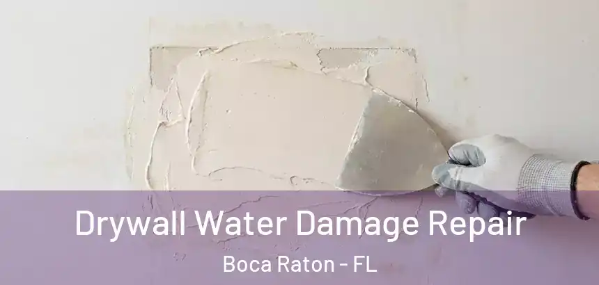 Drywall Water Damage Repair Boca Raton - FL
