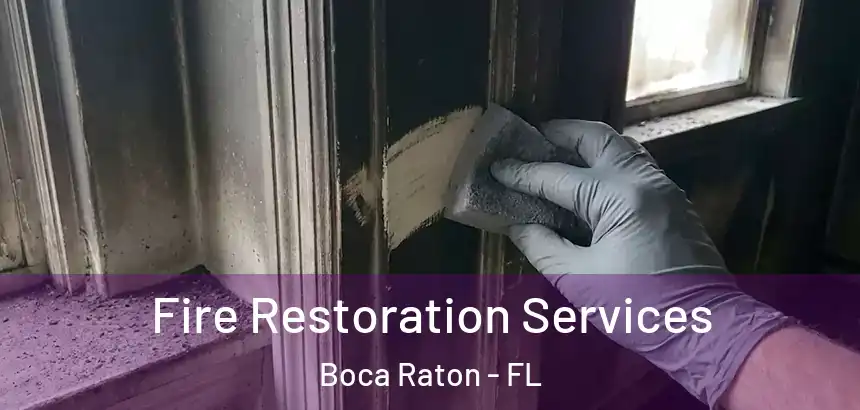 Fire Restoration Services Boca Raton - FL