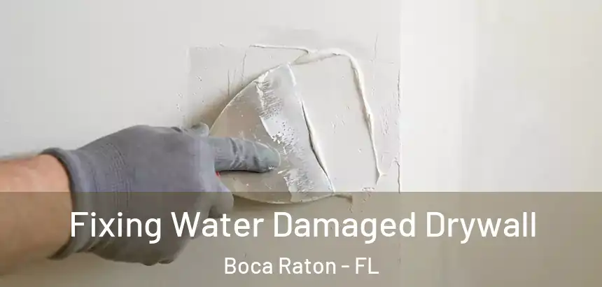 Fixing Water Damaged Drywall Boca Raton - FL
